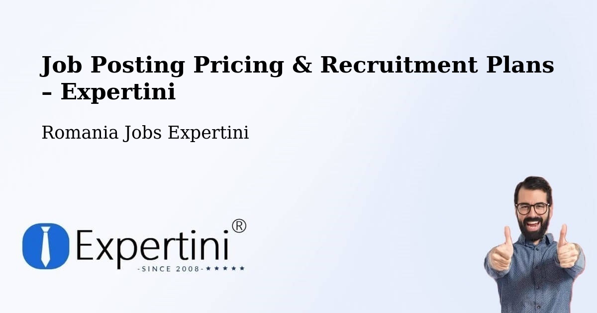 Job Posting Pricing & Recruitment Plans – Comuna Măgurele - Comuna Măgurele, Romania Jobs Expertini